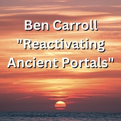 Ben Carroll  Reactivating Ancient Portals
