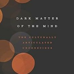 Dark Matter of the Mind: The Culturally Articulated Unconscious BY: Daniel L. Everett (Author)