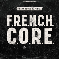 Frenchcore Familia - F.R.E.N.C.H.C.O.R.E.