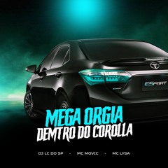 DJ LC DO SP, MC Movic & MC Lysa - MEGA ORGIA DENTRO DO COROLLA