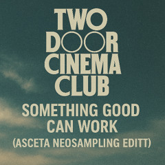 Two Door Cinema Club - Something Good Can Work (Asceta Neosampling Edit) [2017]
