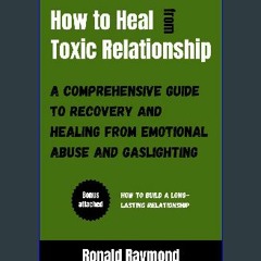 [READ] 🌟 How to Heal from Toxic Relationship: A Comprehensive Guide to Recovery and Healing from E