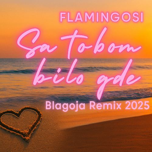 Flamingosi - Sa tobom bilo gde (Blagoja Remix 2025)