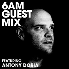 6AM Guest Mix: Antony Doria