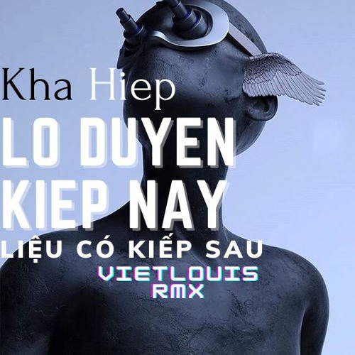 Lo Duyen Kiep Nay x Khả Hiệp ( VietLouis Rmx ) LDKNLCKS