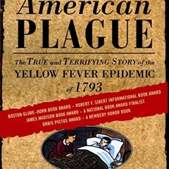 [ACCESS] [PDF EBOOK EPUB KINDLE] An American Plague: The True and Terrifying Story of the Yellow Fev