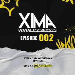 XIMA RADIO SHOW EPISODE 002