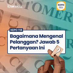 Bagaimana Mengenal Pelanggan? Jawab 5 Pertanyaan Ini - Ep. #118