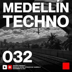 MTP032 - Medellin Techno Podcast Episodio 032 - Gabriel G