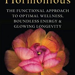Access PDF EBOOK EPUB KINDLE Hormonious: The Functional Approach to Optimal Wellness, Boundless Ener