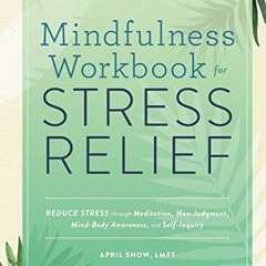 ACCESS [EPUB KINDLE PDF EBOOK] Mindfulness Workbook for Stress Relief: Reduce Stress through Meditat