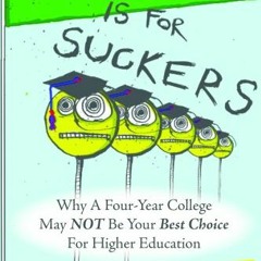 [READ] EPUB 💝 College Is For Suckers -The First College Guide You Should Read by  Ap