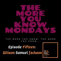 The More You Know Mondays # 15 - Wilson Samuel Jackson