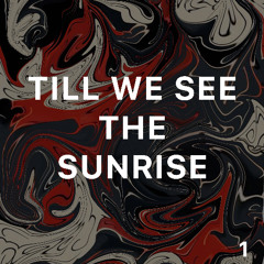 TILL WE SEE THE SUNRISE 01