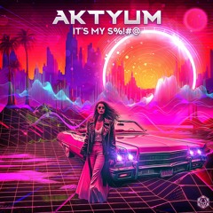 Aktyum - Its My ShiT$%&