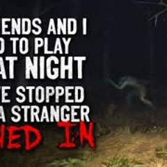 "My friends and I used to play tag at night. We stopped when strangers began to play"  Creepypasta