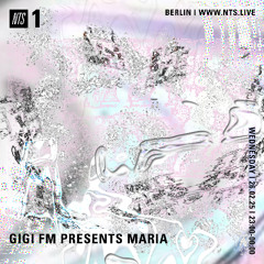NTS Radio GiGi FM Presents Maria 26.02.2025