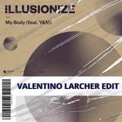 Illusionize - My Body (feat. Y&M) (VALENTINO LARCHER EDIT]