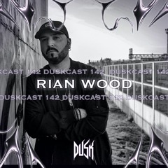 DUSKCAST 142 | RIAN WOOD