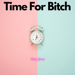 Time For Bitch