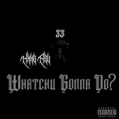 Whatchu gonna Do? (Prod. $upra)