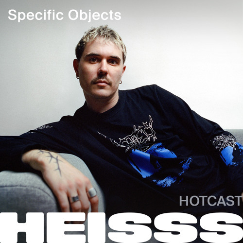 HEISSS HOTCAST 030: Specific Objects