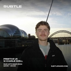 Primitive UK w/ Charlie Shell | Subtle Radio