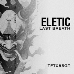 FREE DOWNLOAD: ELETIC - Last Breath [TFT085GT]
