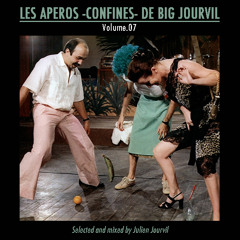 Les Aperos Confines de Big Jourvil / Vol.07  - Selected & mixed by Julien Jourvil