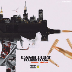 CASH I GET - Frankie Prada X Johnny Cashflow