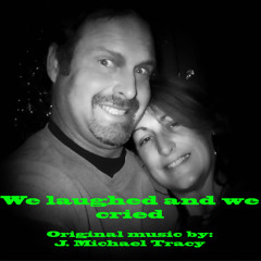 We laughed and we cried (s)