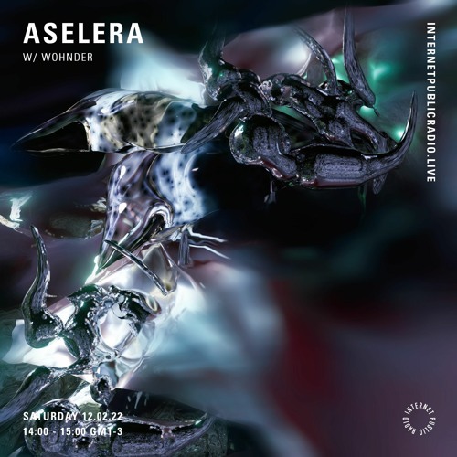 ASELERA w/ WOHNDER @ Internet Public Radio 11.02.2022