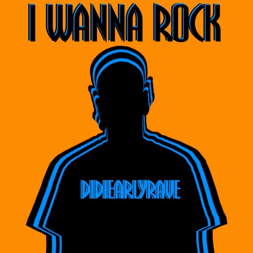 DIDI EARLYRAVE- I WANNA ROCK