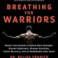 [PDF] Breathing for Warriors: Master Your Breath to Unlock More Strength Greater Endurance Sharper P