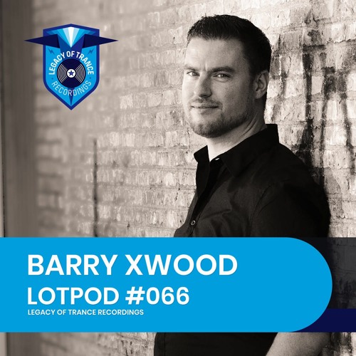 Podcast: Barry Xwood - LOTPOD066 (Legacy Of Trance Recordings)