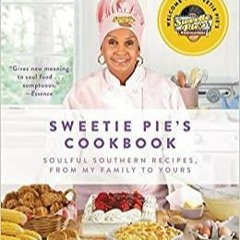 Read* Sweetie Pie's Cookbook: Soulful Southern Recipes, from My Family to Yours