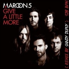 MAROON 5 Give A Little More ( Remix By Sandy DUPUY ) 128 BPM