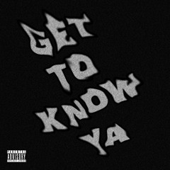 Get To Know Ya (Explicit Version)