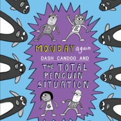 [PDF] Monday Again: Dash Candoo and the Total Penguin Situation (More