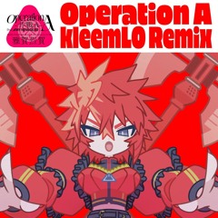 Operation A~作戰A~[kleemLO Remix] (kleemLO Bootleg)