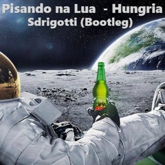 Pisando Na Lua - Hungria (SDRIGOTTI Bootleg)
