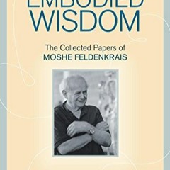 Télécharger eBook Embodied Wisdom: The Collected Papers of Moshe Feldenkrais en format epub ByGyG