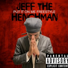 Jeff the Henchman - Put It On Me Freestyle