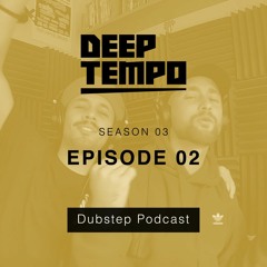 Deep Tempo Podcast S03 EP02 - Hijinx, Karnage, Saraphim, Ome, Soukah, Hebbe, Outsider, Dubbing Sun