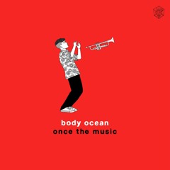 Body Ocean - Once The Music