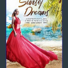 {READ/DOWNLOAD} ⚡ Sunset Dreams: A Contemporary Clean Christian Romance Novel (Sunset Series Book