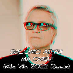 Shlomo Artzi - Ma Over (KiloVilo 2022 Remix)