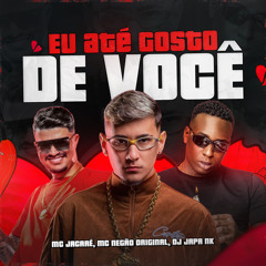 Eu Até Gosto de Você