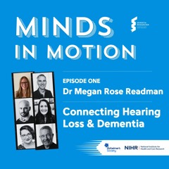 Minds In Motion - Dr Megan Readman, Hearing Loss & Dementia