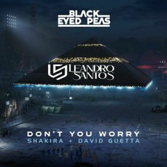 Black Eyed Peas, Farruko,  Shakira - DONT YOU WORRY  ( Leandro Santos - Rework Mix )Prévia